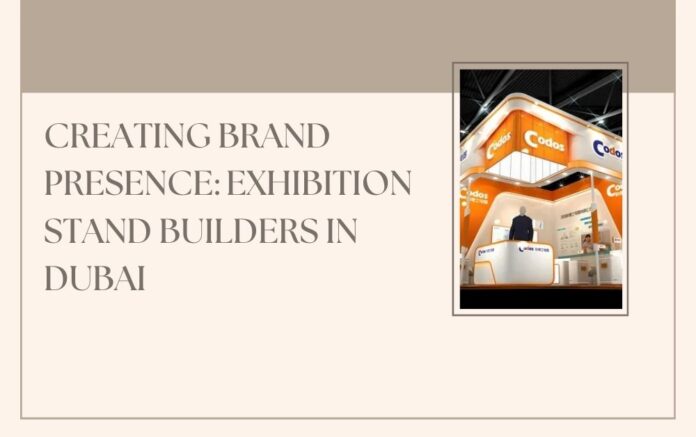 Creating Brand Presence Exhibition Stand Builders in Dubai