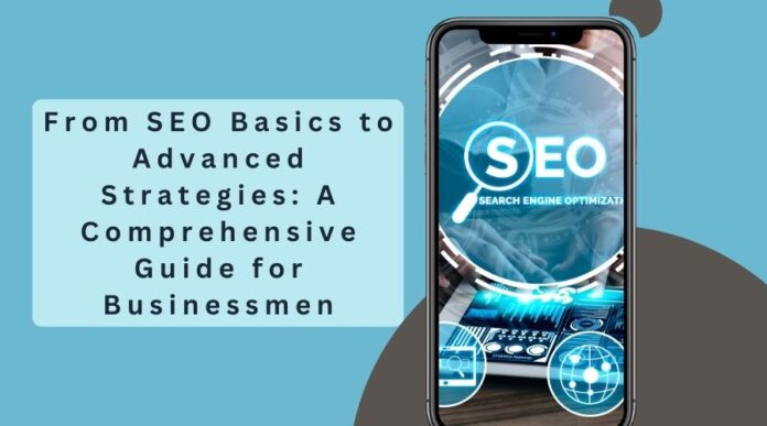 From SEO Basics to Advanced Strategies A Comprehensive Guide for Businessmen