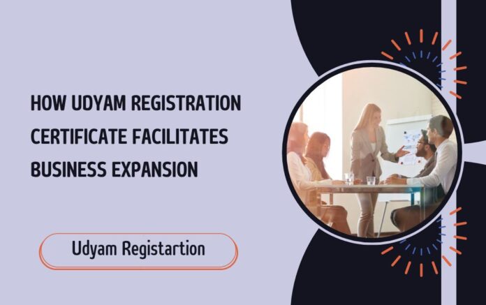 How Udyam Registration Certificate Facilitates Business Expansion