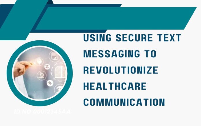 Using Secure Text Messaging to Revolutionize Healthcare Communication