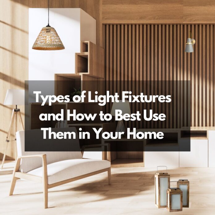 Types of Light Fixtures and How to Best Use Them in Your Home